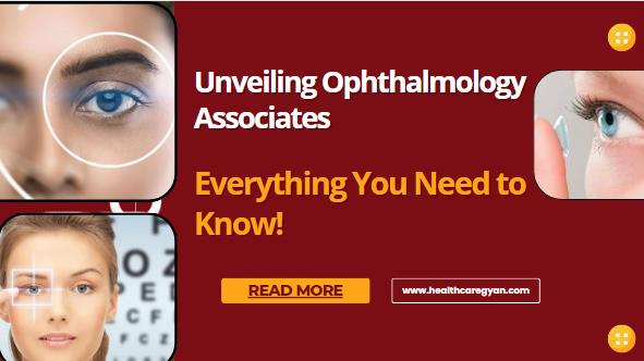 Unveiling Ophthalmology Associates: Everything You Need to Know!