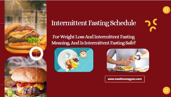 Intermittent Fasting Schedule For Weight Loss And Intermittent Fasting Meaning, And Is Intermittent Fasting Safe?