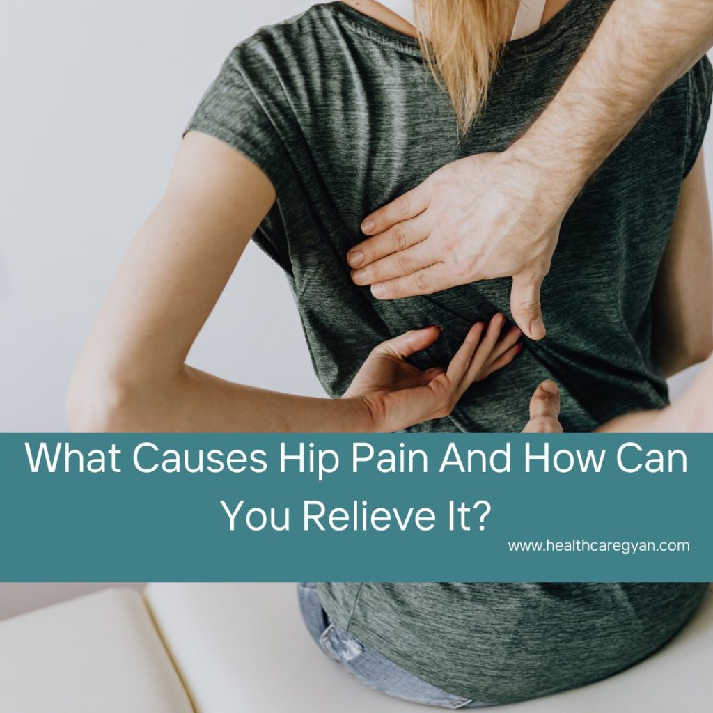 What Causes Hip Pain And How Can You Relieve It?