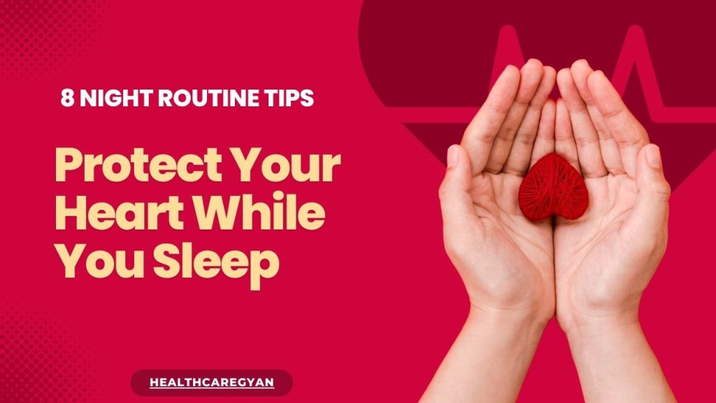 Protect Your Heart While You Sleep 8 Night Routine Tips